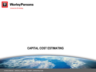 HYDROCARBONS | MINERALS & METALS | POWER | INFRASTRUCTURE
CAPITAL COST ESTIMATING
 