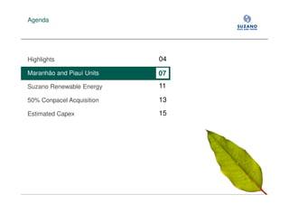 Agenda




Highlights                 04

Maranhão and Piauí Units   07
Suzano Renewable Energy    11

50% Conpacel Acquisition   13

Estimated Capex            15
 