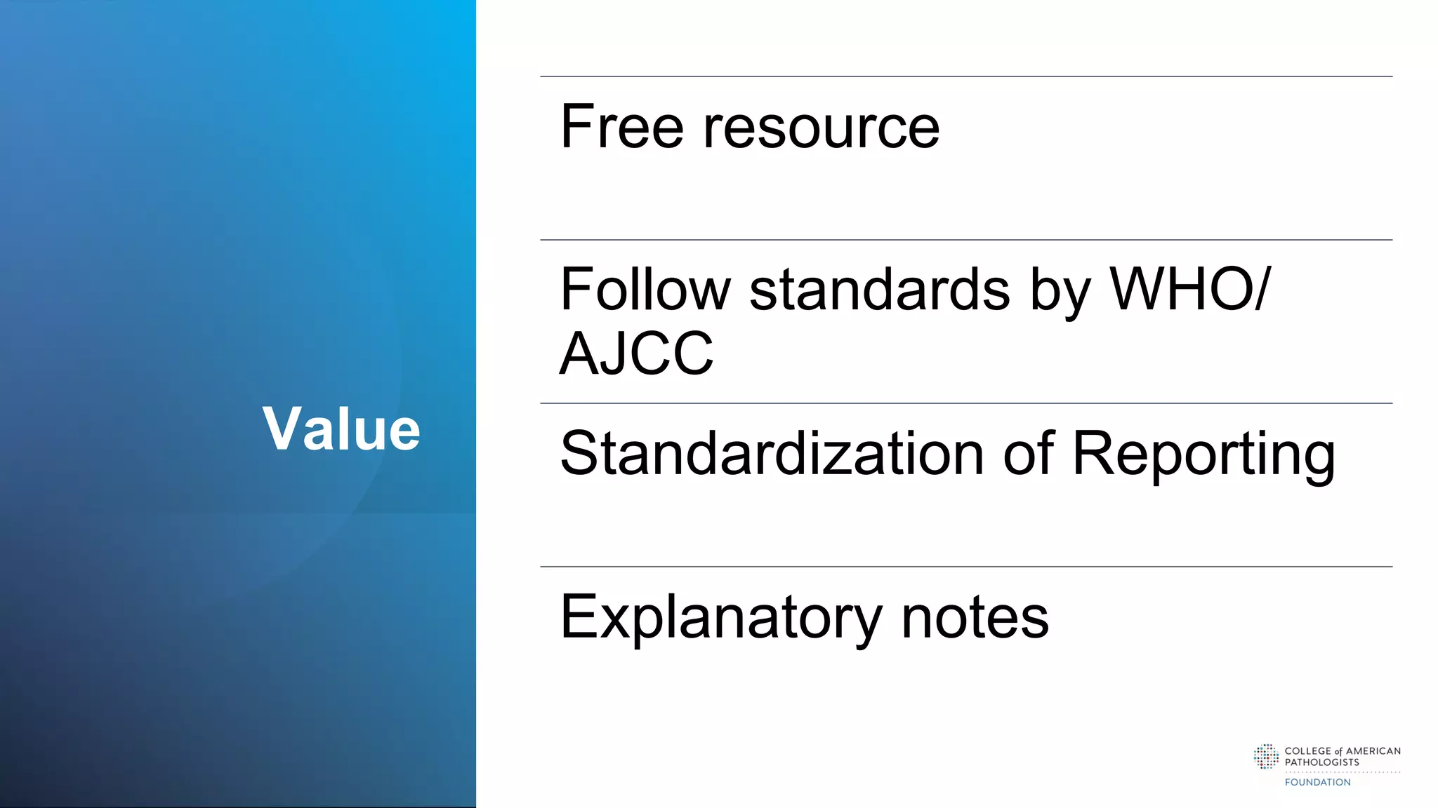 Value
Free resource
Follow standards by WHO/
AJCC
Standardization of Reporting
Explanatory notes
 