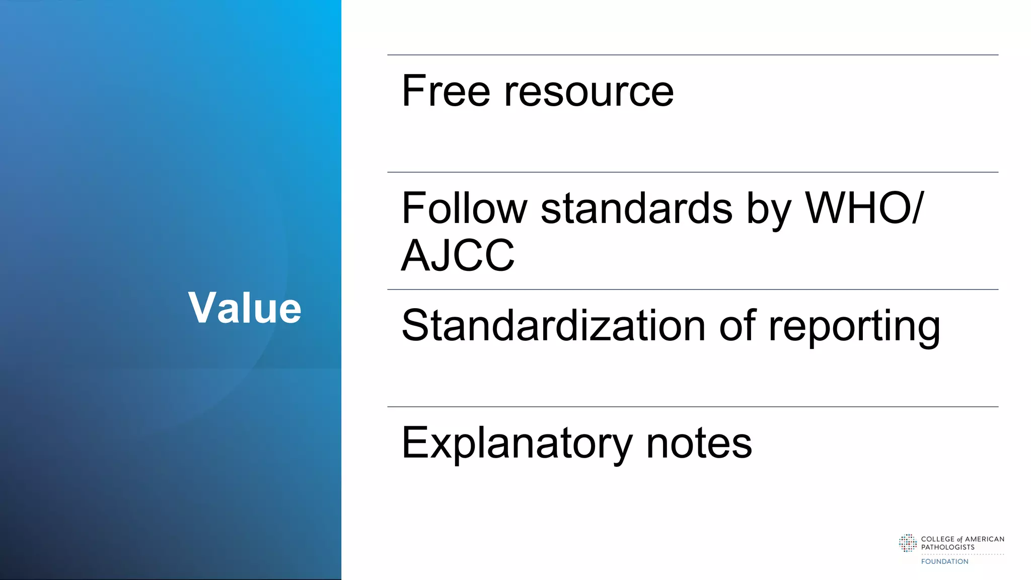 Value
Free resource
Follow standards by WHO/
AJCC
Standardization of reporting
Explanatory notes
 