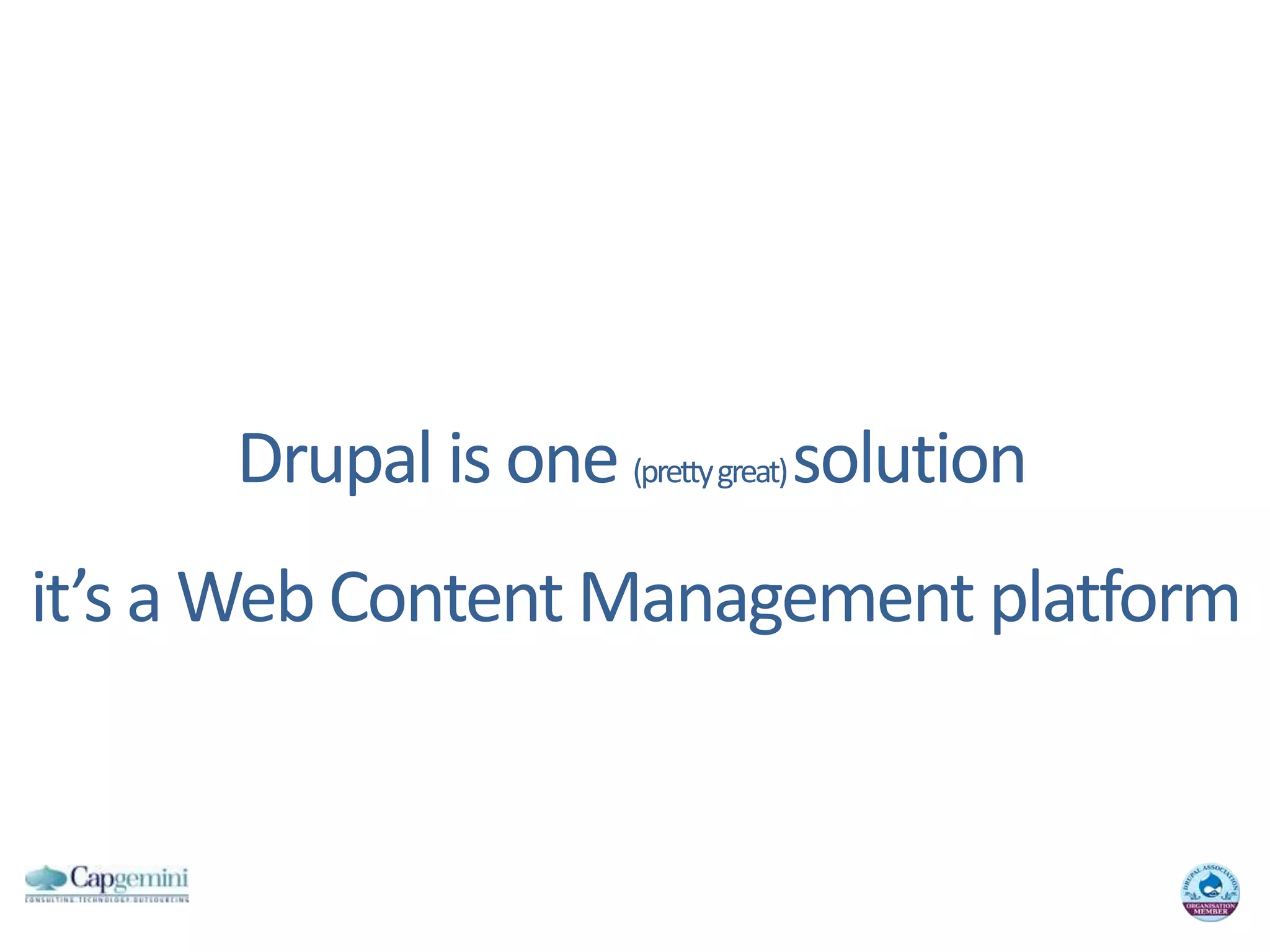 Drupal is one (prettygreat) solutionit’sa Web Content Management platform
