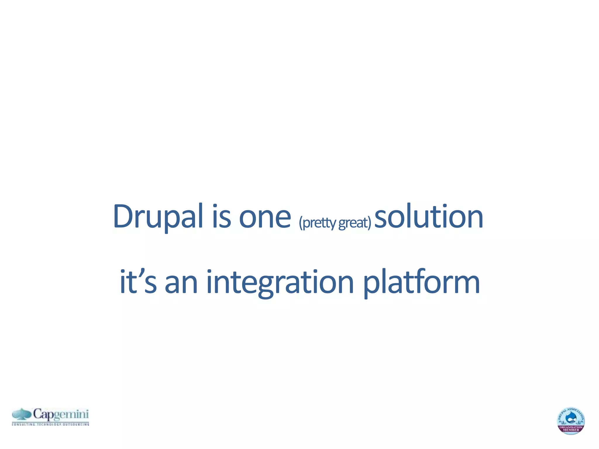 Drupal is one (prettygreat) solutionit’san integrationplatform