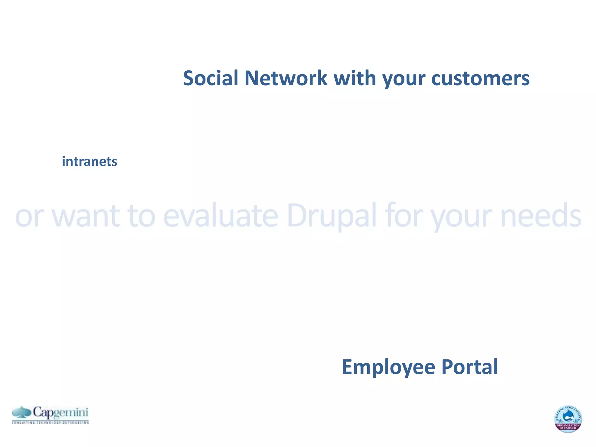 Social Network withyourcustomersintranetsor want to evaluate Drupal for your needsEmployee Portal