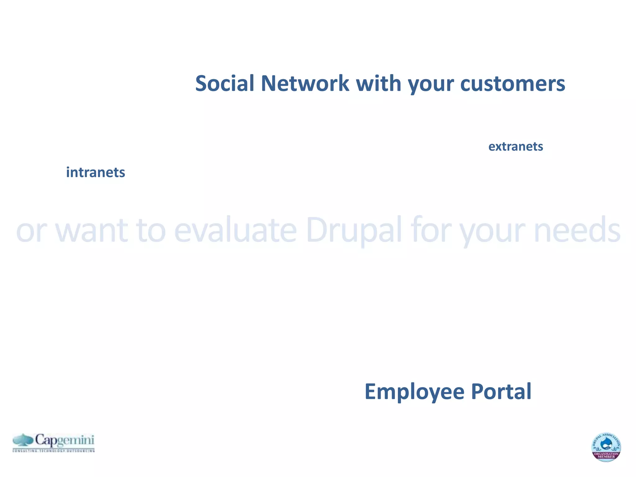 Social Network withyourcustomersextranetsintranetsor want to evaluate Drupal for your needsEmployee Portal