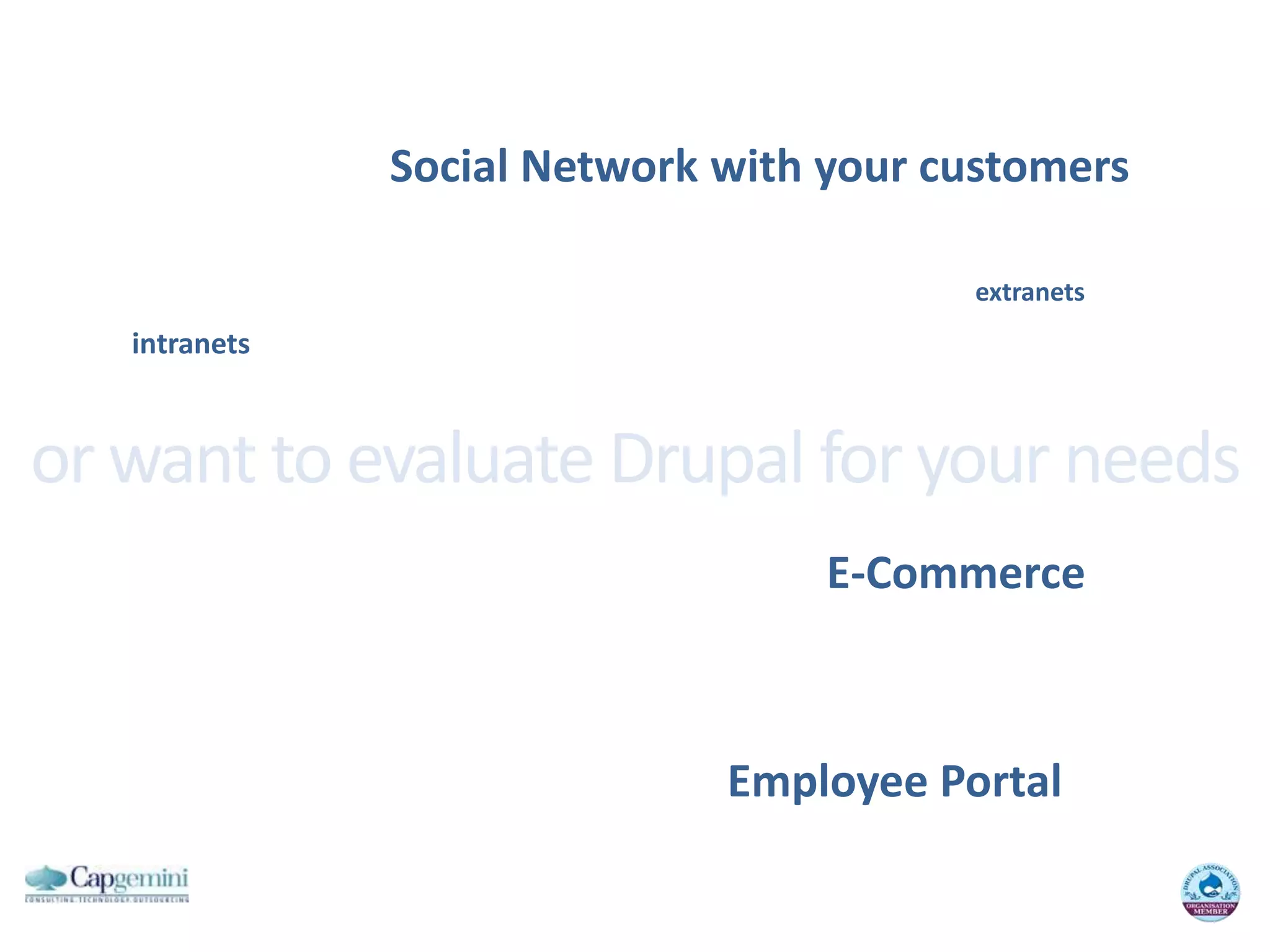 Social Network withyourcustomersextranetsintranetsor want to evaluate Drupal for your needsE-CommerceEmployee Portal