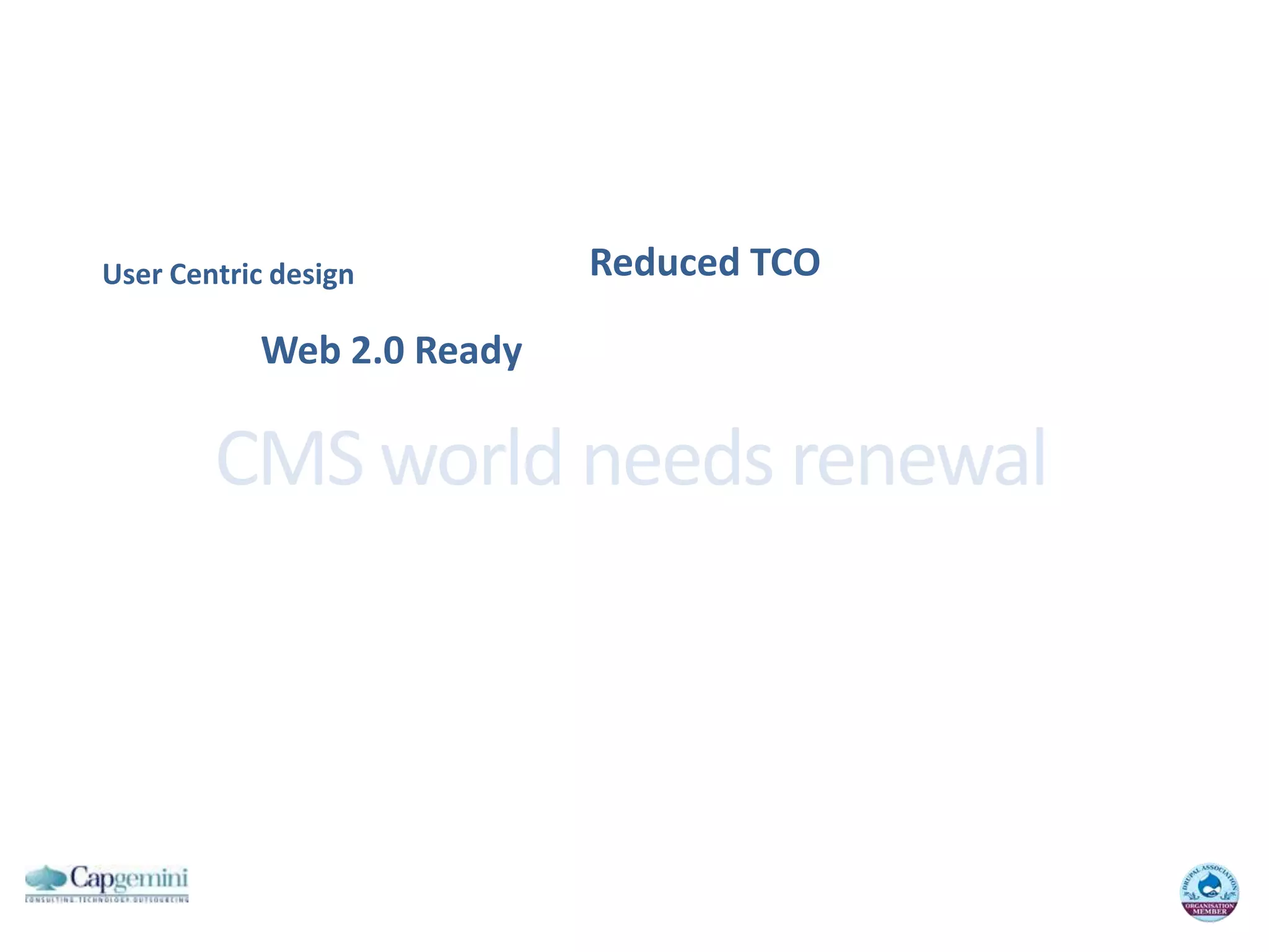 Reduced TCOUser Centric designWeb 2.0 ReadyCMS world needsrenewal