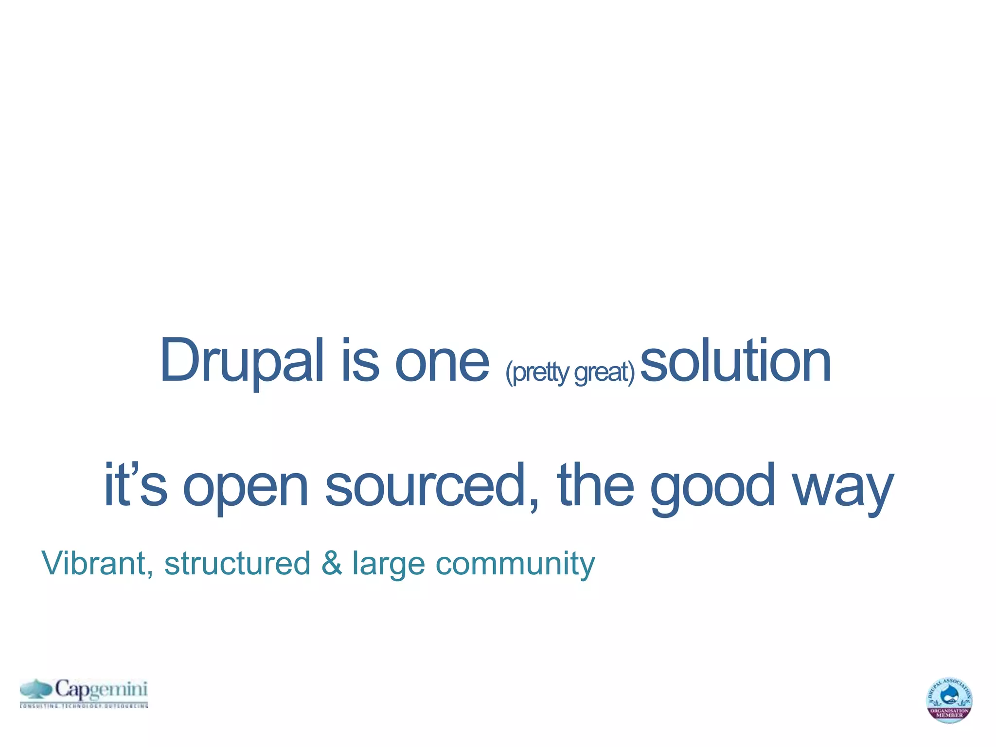Drupal is one (pretty great) solution

    it’s open sourced, the good way
Vibrant, structured & large community
 