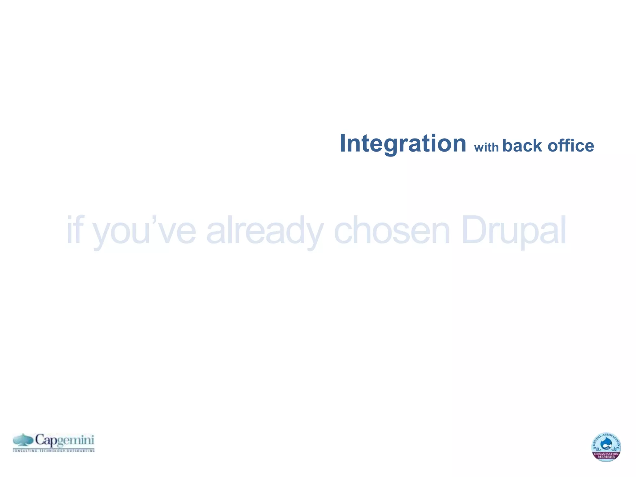 Integration with back office


if you’ve already chosen Drupal
 