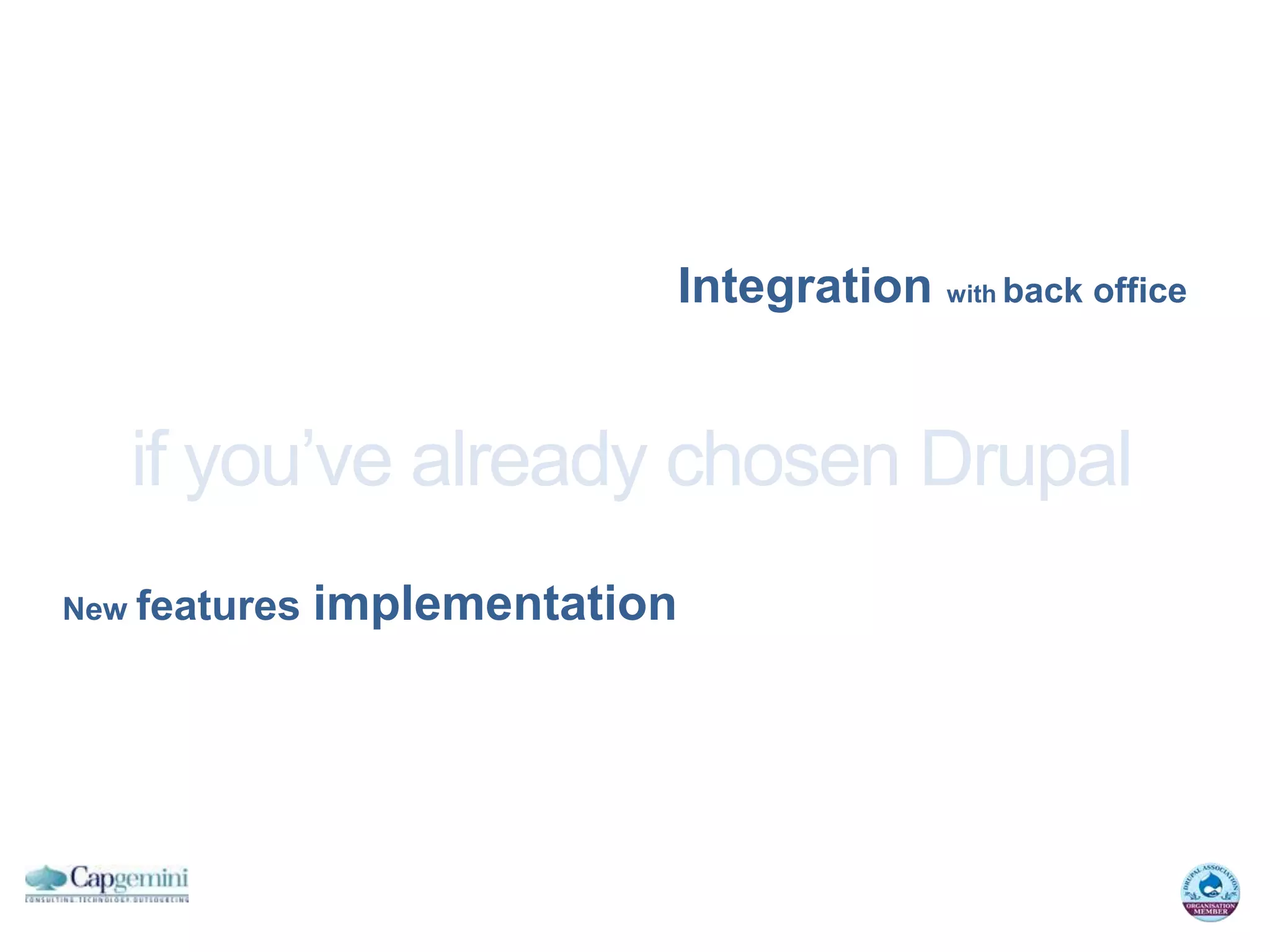Integration with back office


   if you’ve already chosen Drupal
New features   implementation
 