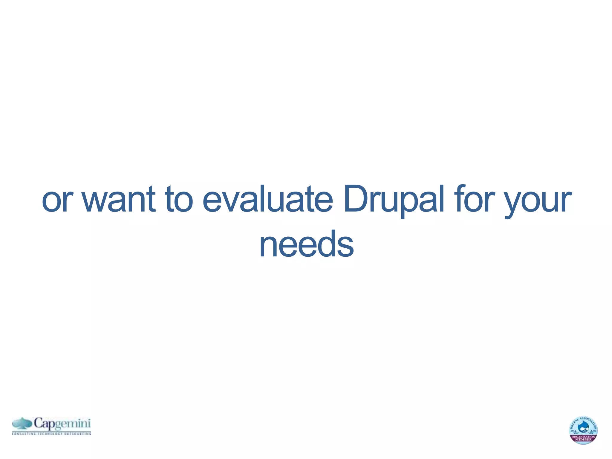 or want to evaluate Drupal for your
              needs
 