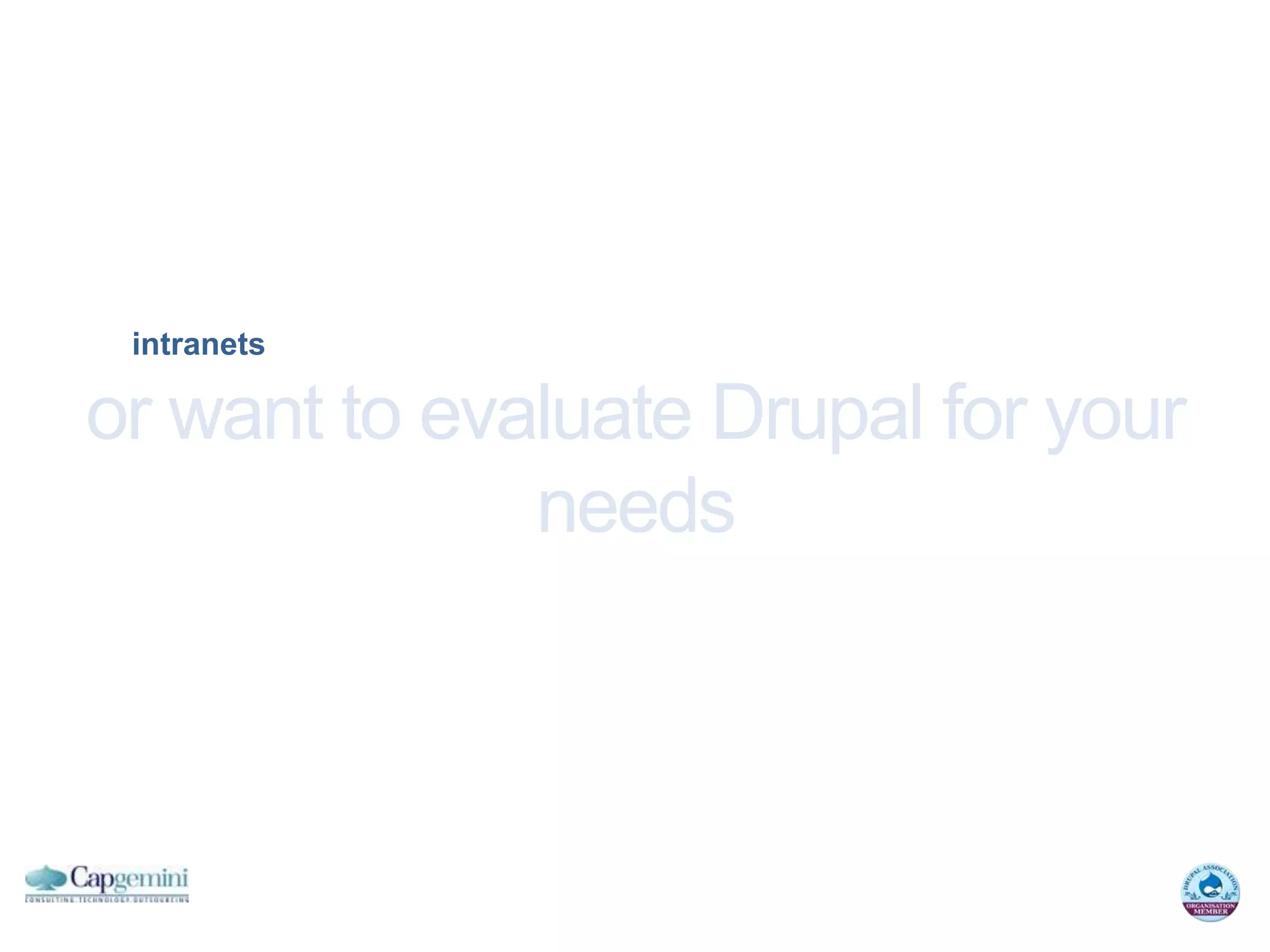 intranets

or want to evaluate Drupal for your
              needs
 