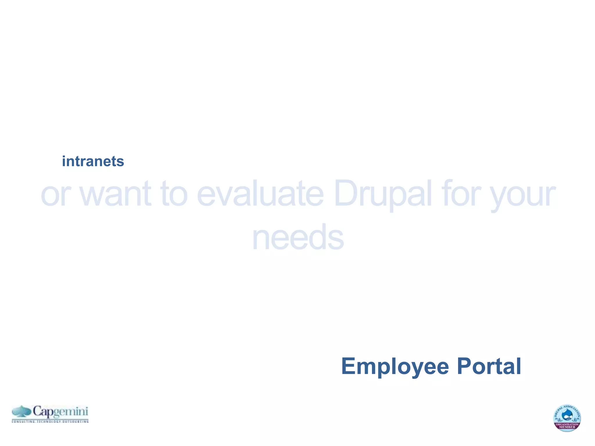 intranets

or want to evaluate Drupal for your
              needs


                    Employee Portal
 