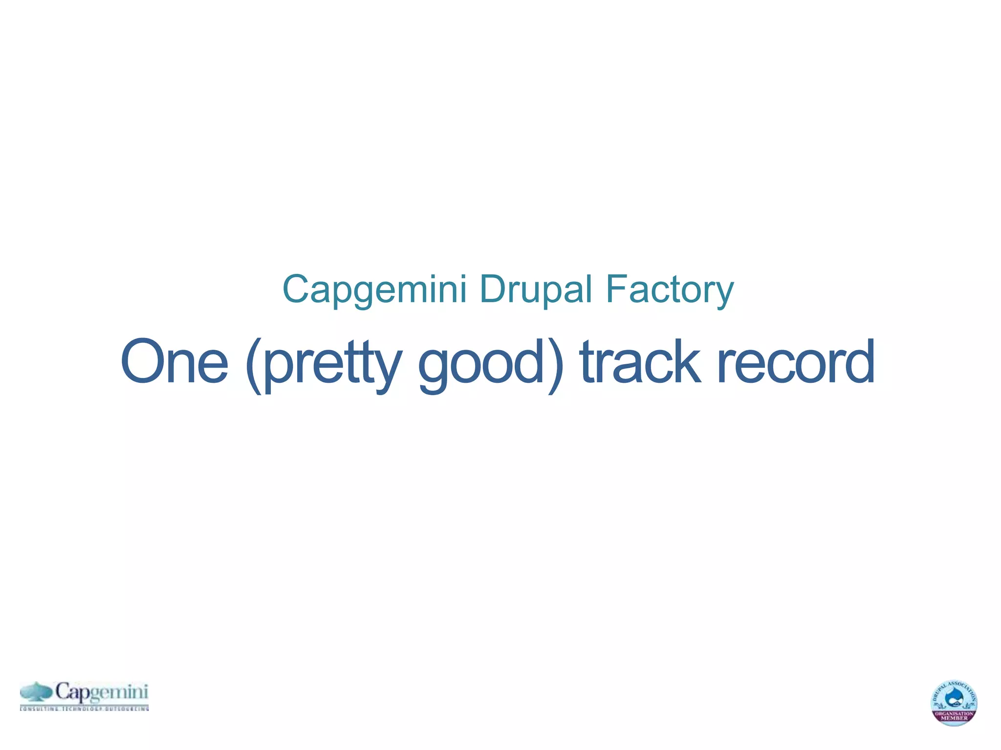 Capgemini Drupal Factory

One (pretty good) track record
 