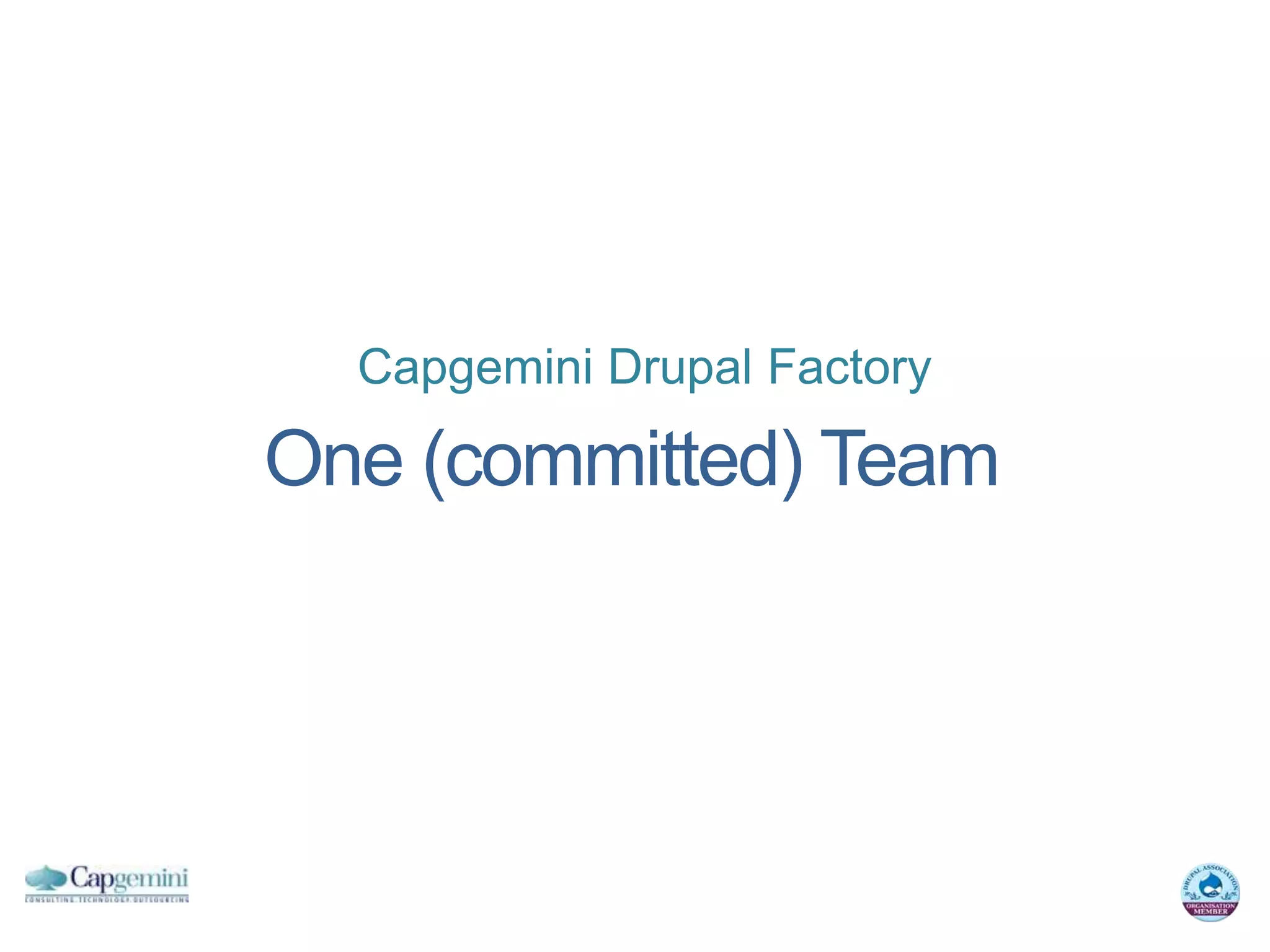 Capgemini Drupal Factory

One (committed) Team
 