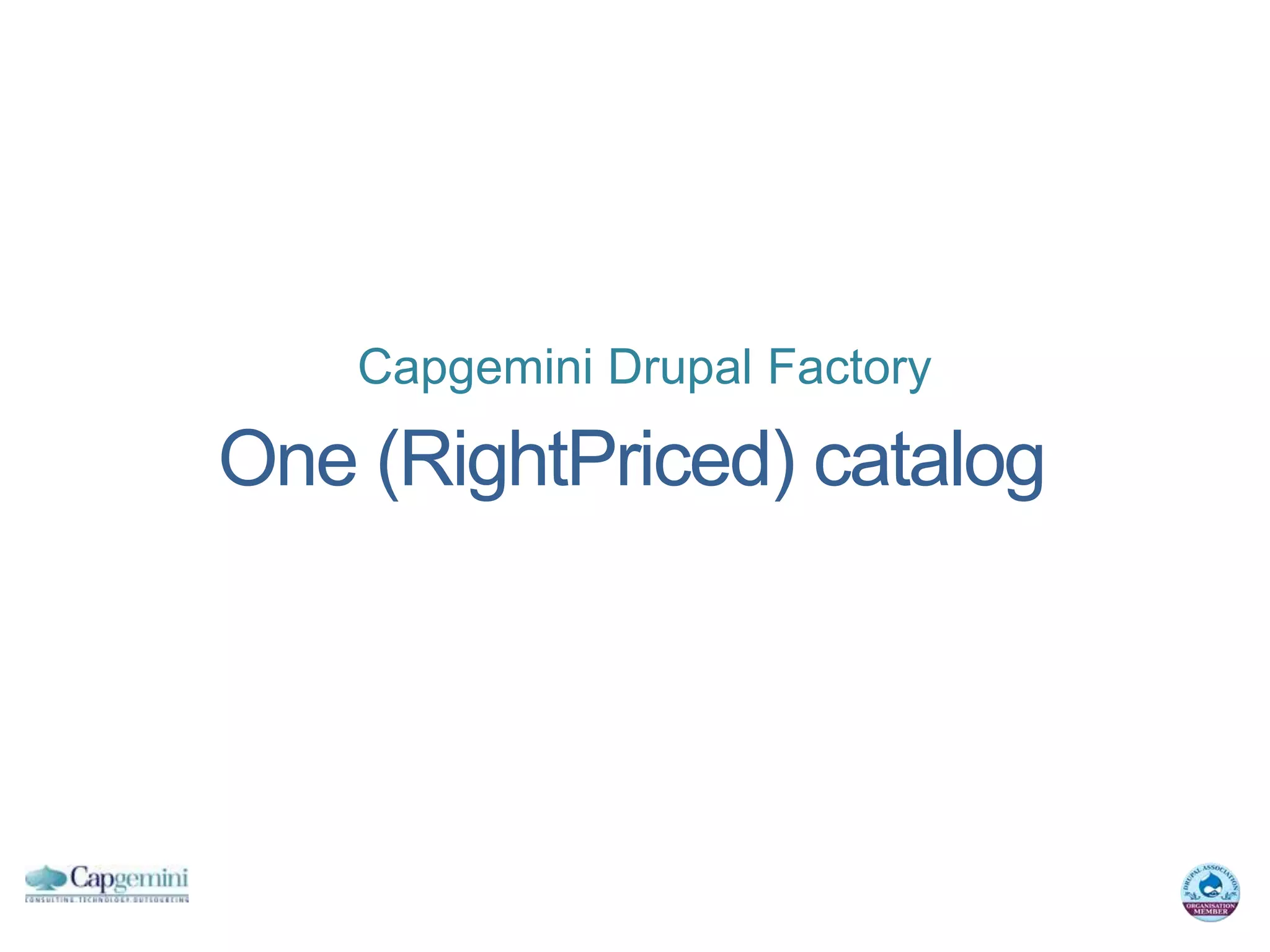 Capgemini Drupal Factory

One (RightPriced) catalog
 