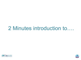 2 Minutes introduction to….
 