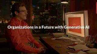 Organizations in a Future with Generative AI
 