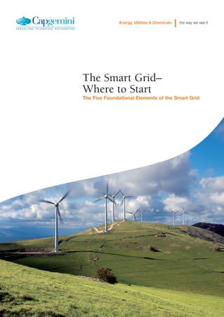 in collaboration with
Insert partner logo
Energy, Utilities & Chemicals the way we see it
The Smart Grid–
Where to Start
The Five Foundational Elements of the Smart Grid
 