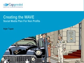 Creating the WAVE Social Media Plan For Non Profits Arjan Tupan 