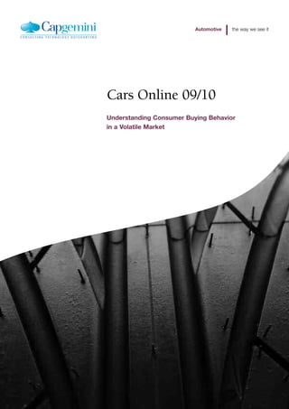 Automotive   the way we see it




Cars Online 09/10
Understanding Consumer Buying Behavior
in a Volatile Market
 