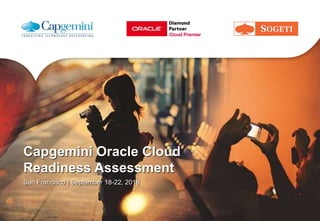 Capgemini Oracle Cloud
Readiness Assessment
San Francisco | September 18-22, 2016
 