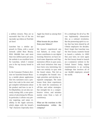 strategy




a million viewers. They are so       Apple has listed us among their              It’s a challenge for all of us. We
successful that five of the ten      best apps!                                   can legitimately characterize
top make-up videos on YouTube                                                     this as a cultural revolution.
are hers!                            What lessons do you draw                     But the pioneering spirit is a va-
                                     from your failures?                          lue that has been shared by all
Lancôme has a similar ap-                                                         L’Oréal employees for decades.
proach in China, with a social       We haven’t experienced any                   Don’t forget that Lancôme was
network called Rose Beauty.          real failures, as every expe-                the first luxury cosmetic brand
With 500,000 fans and more           rience contributes to our digital            to launch a website, in 1999!
than two million posts per year,     learning. However, we have no-               One year later, we were again
the website is an excellent lever    ticed some dispersion and frag-              the first luxury brand to launch
for Lancôme, which I remind          mentation effects in past years,             an e-commerce website in the
you is the top luxury brand in       with local initiatives that may              United States! Today, digital
China.                               have been very interesting, but              transformation is an exciting
                                     were not entirely in sync with               challenge that involves all of
In the Consumer Products divi-       the brand values. This led us                our 66,000 employees around
sion we launched Instant Beau-       to strengthen the brands’ stra-              the world.
ty, a mobile phone application       tegic priorities and develop in-
that lets customers scan a pro-      tegrated campaigns. The main
duct’s bar code in the store and     lesson from these experiences
get complete information about       is the need for consistency of
the product and how to use it.       off-line and online strategies:
For Maybelline, we are also cur-     Our strength lies in a compre-
rently testing iAD, a new gene-      hensive vision, and mistakes
ration of advertising for iPhone.    mainly come from a lack of
In particular, it allows very pre-   consistency.
cise targeting, and raises vi-
sibility in the Apple universe,      What are the reactions to this
which aligns with the brand’s        transformation within the
“hip” character. Especially since    company?




                                        Digital transformation review n°01 - 13
 