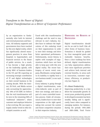 Close-up




Transform to the Power of Digital:
Digital Transformation as a Driver of Corporate Performance



by an organization to funda-                  Faced with this transformation                               HArnEssing              THE     bEnEfiTs          of
mentally alter both its internal              challenge and the need to stay                               digiTizATion
and external processes and func-              relevant in one’s industry, lea-
tions. All industry segments and              ders have to embrace the impli-                              Digital transformation should
governments have been touched                 cations of this enduring trend                               not be an end in itself. Like all
by this new digital reality, which            on their organizations in order                              other forms of business trans-
has significantly altered mana-               to steer their strategy and drive                            formation it should be guided
gement practices in areas from                better operational performance.                              by clear managerial goals and
hospitals to hypermarkets and                 Unfortunately, recent history is                             realizable business benefits.
financial services to the future              replete with examples of orga-                               Once a clear roadmap has been
of public services. As a result,              nizations which have not been                                defined, digital transformation
it has become a high priority                 able to keep pace with this new                              can help organizations address
on the leadership agenda, with                digital reality. The recent ban-                             their most significant priorities
nearly 90%3 of business leaders               kruptcy of movie rental com-                                 and achieve both internal and
in the US and UK expecting an                 pany, Blockbuster, owing largely                             external benefits, in areas such
increasing strategic contribution             to its inability to rapidly hone a                           as innovation, customer expe-
of IT and digital technologies                new business model5, is one such                             rience, efficiency, or producti-
on their overall business in the              example.                                                     vity (see Figure 2).
coming decade. With the Inter-                Every industry is going through
net, Hi-Tech, and Media sectors               a digital transformation, some                               It’s About Productivity
only accounting for approxima-                crisis-induced, some as part of                              Improving productivity is a key
tely 10% of US GDP, we believe                their core strategy, and some as                             driver for sustainable growth. In
that the real transformation will             part of a more controlled transi-                            recent years, productivity growth
be seen in the remaining 90% of               tion process. Under all circums-                             in developed economies has been
‘traditional’ industries’4, where             tances, leaders have to steer their                          steadily falling and is signifi-
customer and employee behavior                corporations at the right speed,                             cantly lower when compared to
is fast evolving. We can expect a             taking into account the current                              emerging markets. For instance,
largely similar trend in other de-            and future competitive situation                             during the periods 1995-2005
veloped countries as well.                    in their respective industry.                                and 2005-2008, Total Factor

                                 3
                                   Gartner: “Gartner CEO and Senior Business Executive Survey, 2010: Anticipating the Post-Recession Landscape”, March 2010.
                            4
                                Interview with Andrew McAfee, Author of Enterprise 2.0: New Collaborative Tools for Your Organization’s Toughest Challenges.
                                                                             5
                                                                               Blockbuster failed to effectively adapt its storefront model to online technology.


                                                   Digital transformation review n°01 - 16
 