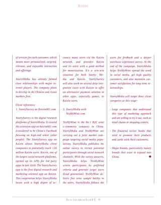 telesCope




of services for each consumer, which    curacy many users via the Kaixin                 users for feedback and a deeper
means more personalized, targeted,      network,        and      provides       Kaixin   user/taste experience survey. At the
relevant, and enjoyable interaction     and its users with a good method                 end of the campaign, StarryMedia
and offerings.                          for monetization. It’s a win-win                 helps YesMyWine spread the word
                                        situation for both Starry- Me-                   in social media, get high quality
StarryMedia has already formed          dia      and      Kaixin.       StarrySurvey     customers, and also maintain cus-
close relationships with major in-      will also work on several deep inte-             tomer satisfaction for long term re-
ternet players. The company plans       gration cases with Kaixin to offer               lationships.
to develop in the Chinese and Asian     an alternative payment solution in
markets first.                          other apps, especially games, to                 StarryMedia will target three client
                                        Kaixin users.                                    categories at this stage:
Client references:
1. StarrySurvey on Kaixin001.com        2. StarryMedia with                              - Large companies that understand
                                          YesMyWine.com                                   this type of marketing approach
StarrySurvey is the digital research                                                      and are willing to try it out, such as
platforms of StarryMedia. It created    YesMyWine is the No.1 B2C wine                    retail chains or shopping centers.
the extension app on kaixin001.com      e-commerce company in China.
(considered to be China’s Facebook      StarryMedia and YesMyWine are                    - The financial sector: banks that
focusing on high-end white collar       carrying out a joint market cam-                  need to promote their products
people). The StarrySurvey app on        paign targeting social media popu-                and cards with their customers.
Kaixin allows StarryMedia client        lations. StarryMedia publishes the
companies to potentially reach 120      online survey to recruit potential               - Major brands, particularly luxury
million Kaixin users. Kaixin, one of    participants through social network               brands that want to expand into
the largest social network platforms,   channels. With the survey answers,                China.
opened up its APIs for 3rd party        StarryMedia           helps      YesMyWine
apps in late 2010. The StarrySurvey     screen participants by preferred
app is the first digital research and   criteria and generate target users
marketing oriented app on Kaixin.       (Lead generation). YesMyWine de-
This cooperation helps StarryMedia      livers free wine sample bottles to
locate with a high degree of ac-        the users. StarryMedia follows the




                                              Digital transformation review n°01 - 41
 