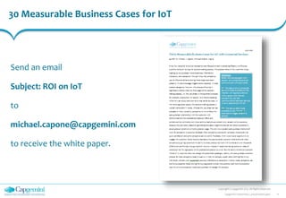 30 Measurable Business Cases for IoT
Copyright © Capgemini 2013. All Rights Reserved
11Capgemini Datalympics_presentation.pptx
Send an email
Subject: ROI on IoT
to
michael.capone@capgemini.com
to receive the white paper.
 
