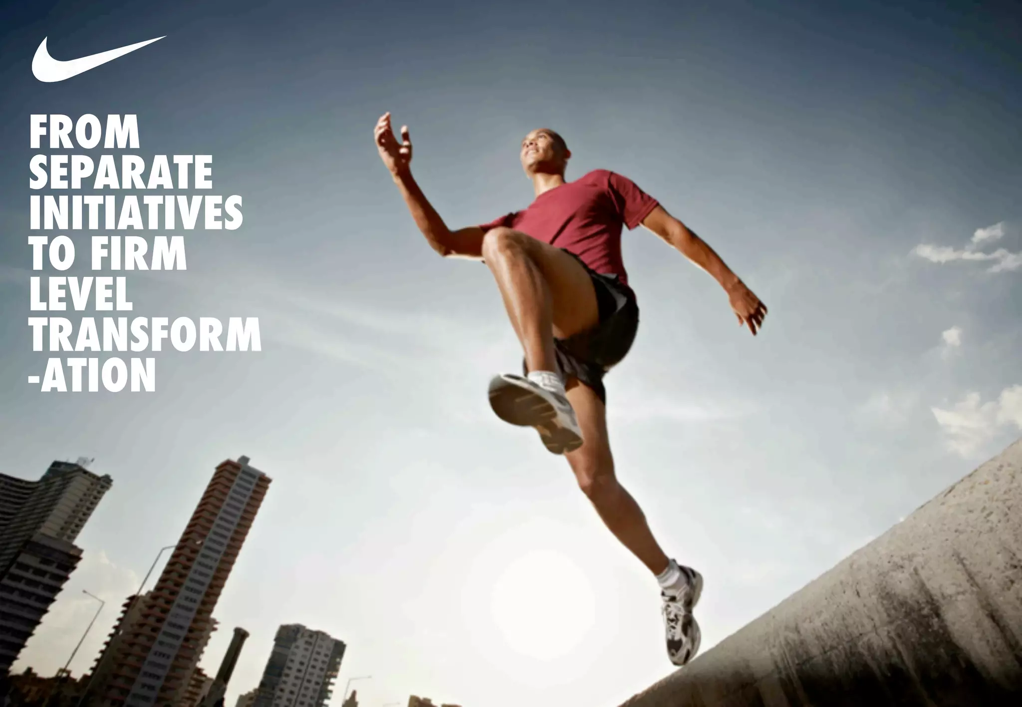 FROM
SEPARATE
INITIATIVES
TO FIRM
LEVEL
TRANSFORM
-ATION
 