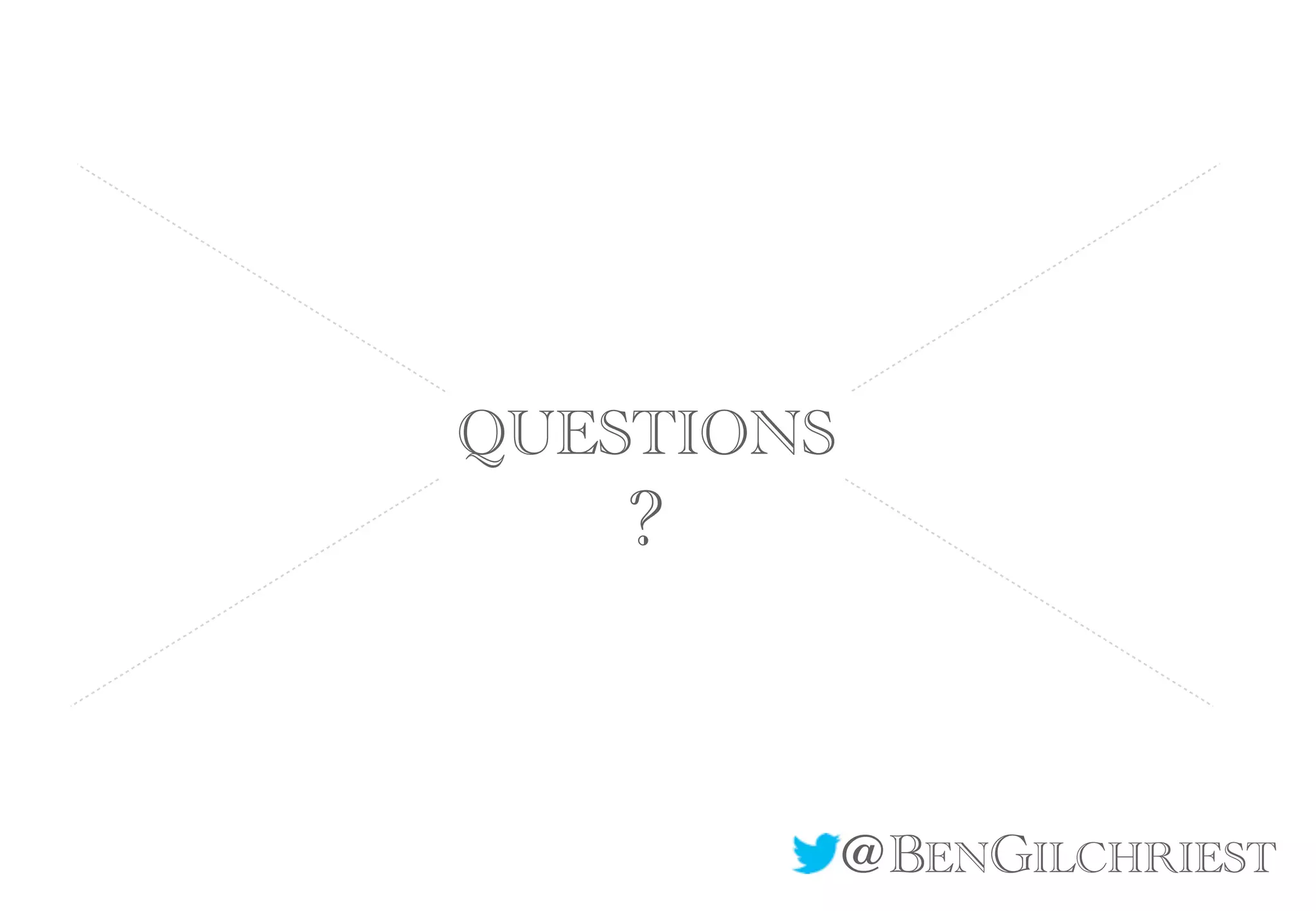 @BENGILCHRIEST
QUESTIONS
?
 