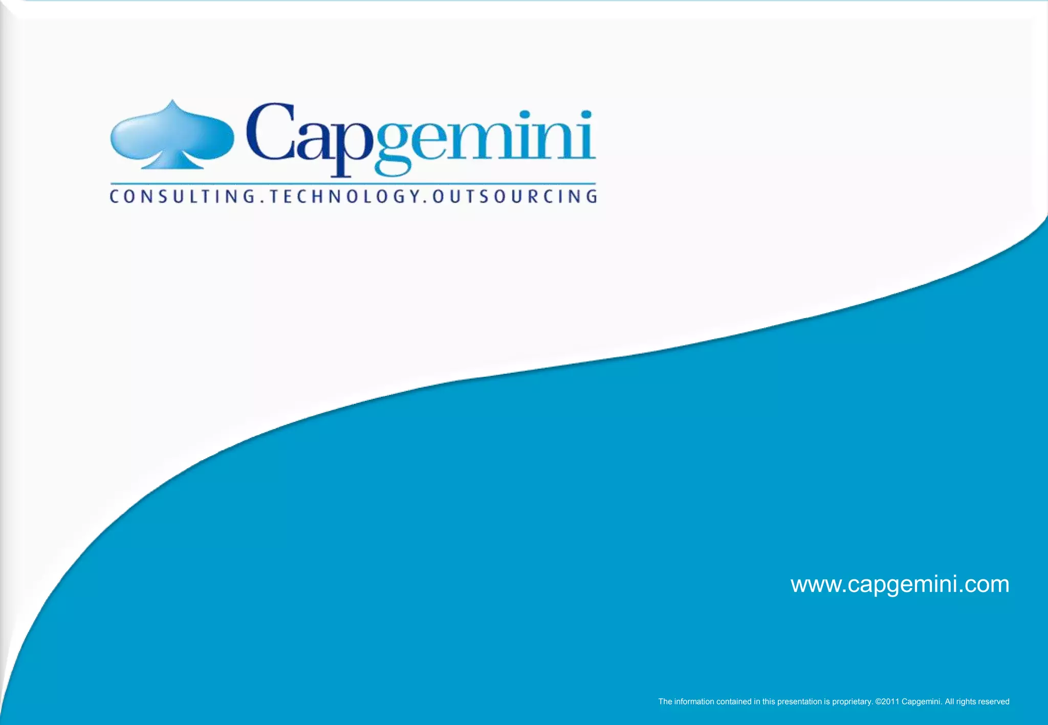 www.capgemini.com



The information contained in this presentation is proprietary. ©2011 Capgemini. All rights reserved
 