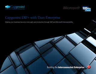 Capgemini ERP+ with Duet Enterprise
Helping your business become more agile and productive through SAP and Microsoft interoperability
 