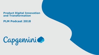 Product Digital Innovation
and Transformation
PLM Podcast 2018
 