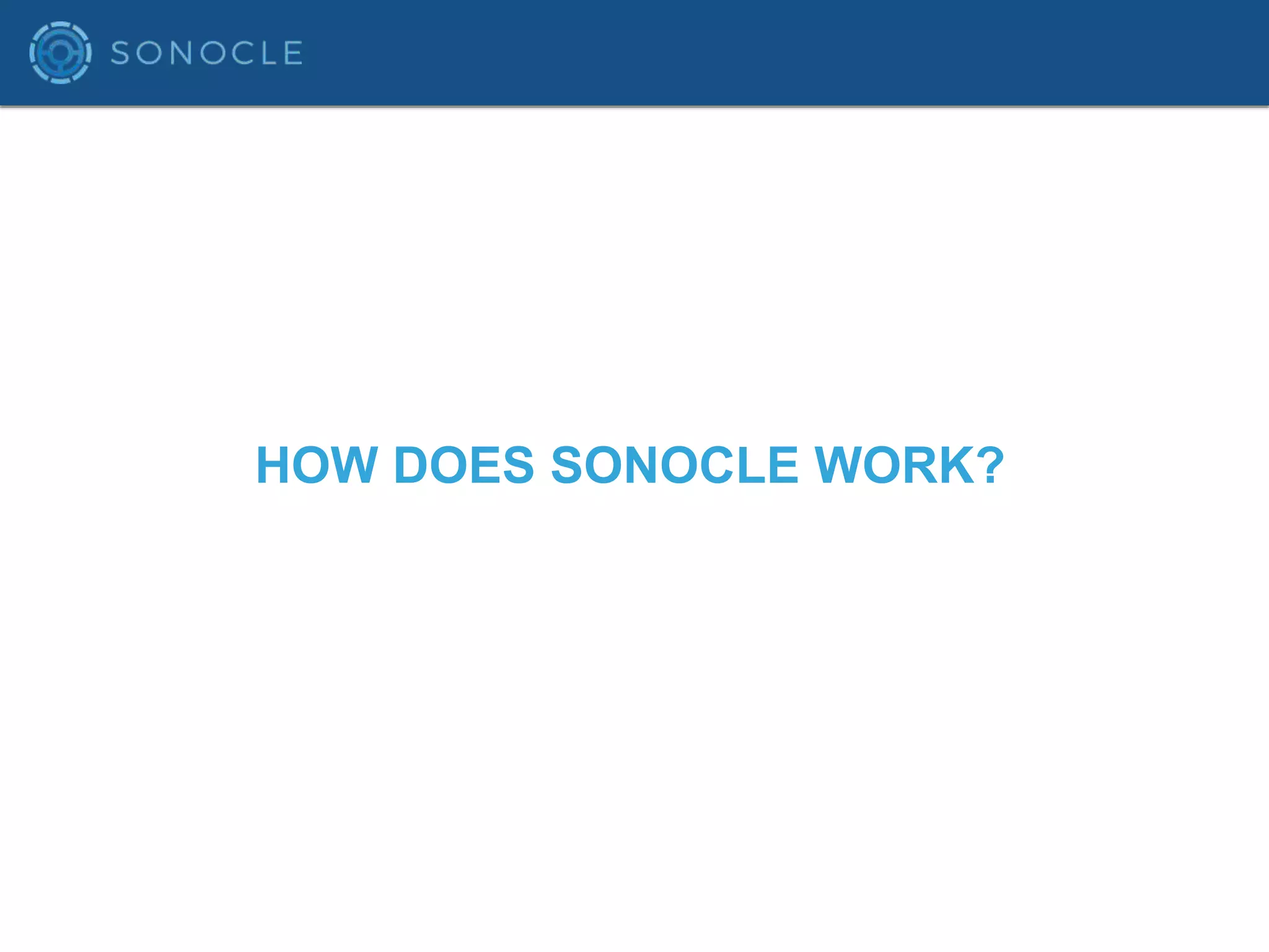 HOW DOES SONOCLE WORK?
 