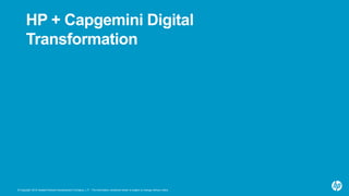 © Copyright 2015 Hewlett-Packard Development Company, L.P. The information contained herein is subject to change without notice.
HP + Capgemini Digital
Transformation
 
