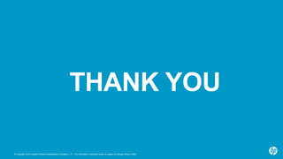 © Copyright 2015 Hewlett-Packard Development Company, L.P. The information contained herein is subject to change without notice.
THANK YOU
 