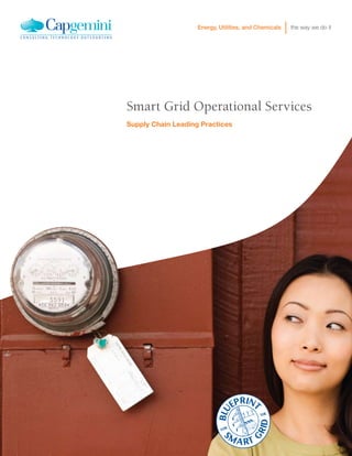 Energy, Utilities, and Chemicals
                    Energy, Utilities, and Chemicals     the way we do it




Smart Grid Operational Services
Supply Chain Leading Practices




                                                                       2
 