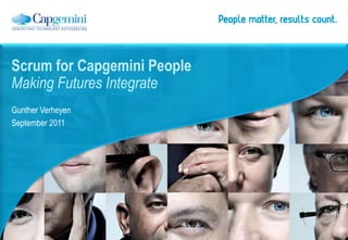 Scrum for Capgemini People
Making Futures Integrate
Gunther Verheyen
September 2011
 