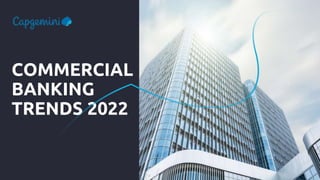 COMMERCIAL
BANKING
TRENDS 2022
 