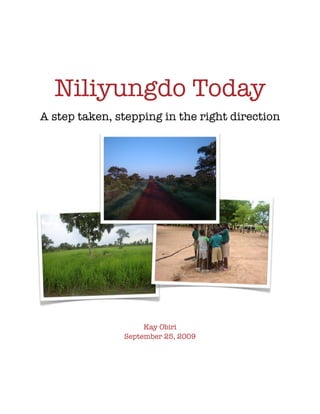Niliyungdo Today
A step taken, stepping in the right direction




                    Kay Obiri
               September 25, 2009
 