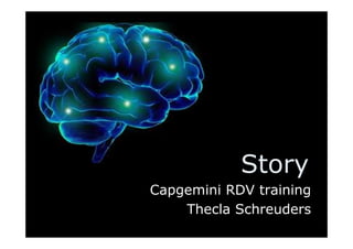 Story
Capgemini RDV training
    Thecla Schreuders
 
