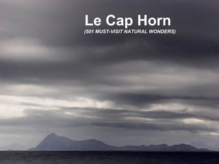 Le Cap Horn 
(501 MUST-VISIT NATURAL WONDERS) 
 