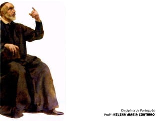 Disciplina de Português
Profª: Helena Maria Coutinho
 