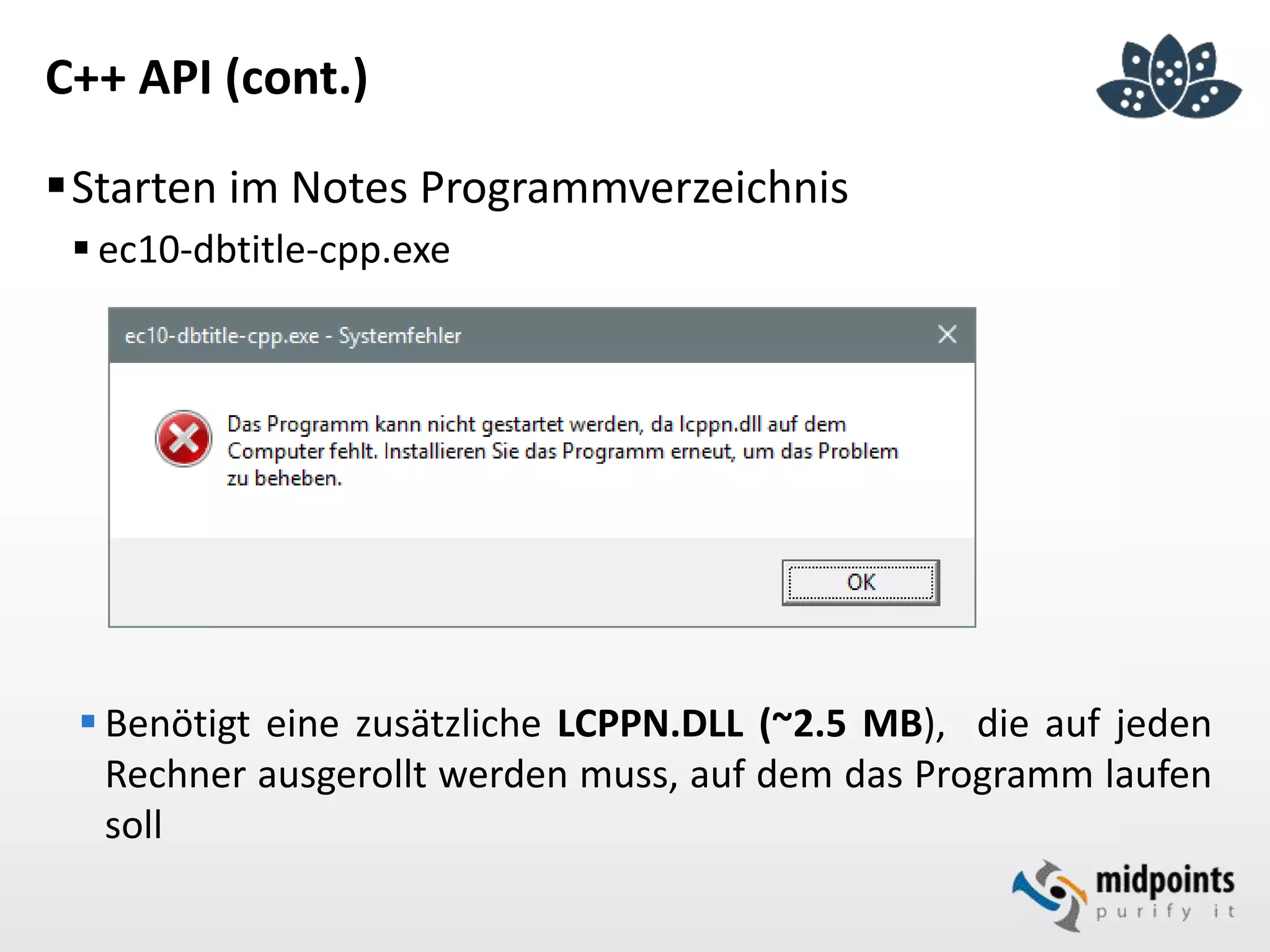 C++ API (cont.)
Starten im Notes Programmverzeichnis
 ec10-dbtitle-cpp.exe
 Benötigt eine zusätzliche LCPPN.DLL (~2.5 MB), die auf jeden
Rechner ausgerollt werden muss, auf dem das Programm laufen
soll
 