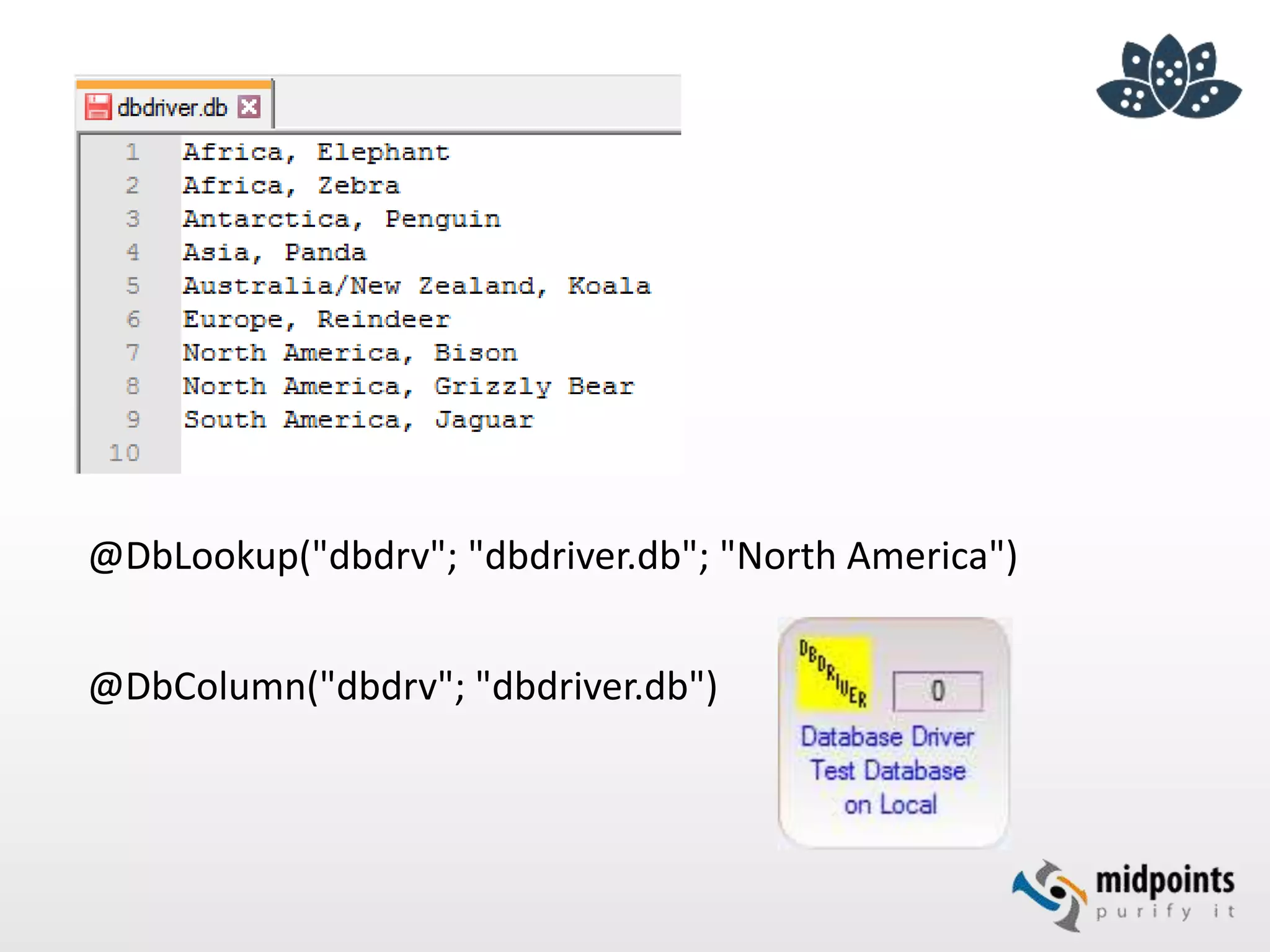 @DbLookup("dbdrv"; "dbdriver.db"; "North America")
@DbColumn("dbdrv"; "dbdriver.db")
 