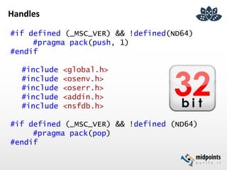 Handles
#if defined (_MSC_VER) && !defined(ND64)
#pragma pack(push, 1)
#endif
#include <global.h>
#include <osenv.h>
#include <oserr.h>
#include <addin.h>
#include <nsfdb.h>
#if defined (_MSC_VER) && !defined (ND64)
#pragma pack(pop)
#endif
 