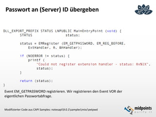 Passwort an (Server) ID übergeben
Event EM_GETPASSWORD registrieren. Wir registrieren den Event VOR der
eigentlichen Passwortabfrage.
Modifizierter Code aus CAPI Samples: notesapi9.0.1samplesmiscextpwd
 
