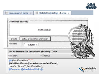 @If(CertificateList="";"";
@X509Certificates([SetAsEncryptionCertificate];
UserCertificate;"";CertificateList));
@Command([ViewRefreshFields])
 