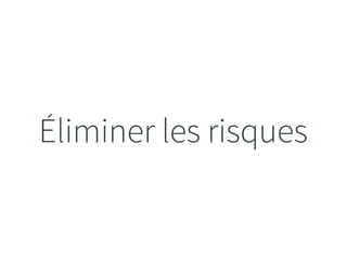 Éliminer les risques 
 